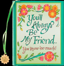 Load image into Gallery viewer, You'll Always Be My Friend, You Know Too Much Mini Book