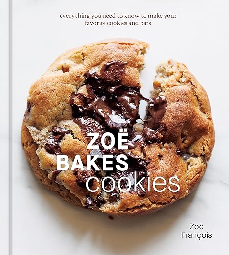 Zoë Bakes Cookies: Everything You Need to Know to Make Your Favorite Cookies and Bars [A Baking Book] by Zoe Francois